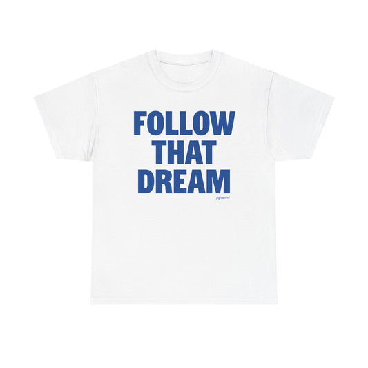 Follow That Dream Heavyweight T-Shirt