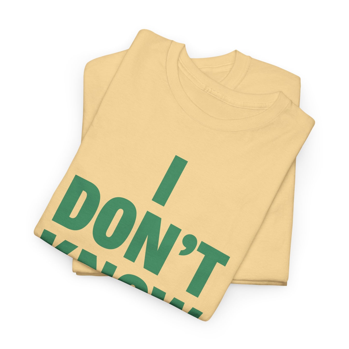 I Don't Know Maybe Heavyweight T-Shirt