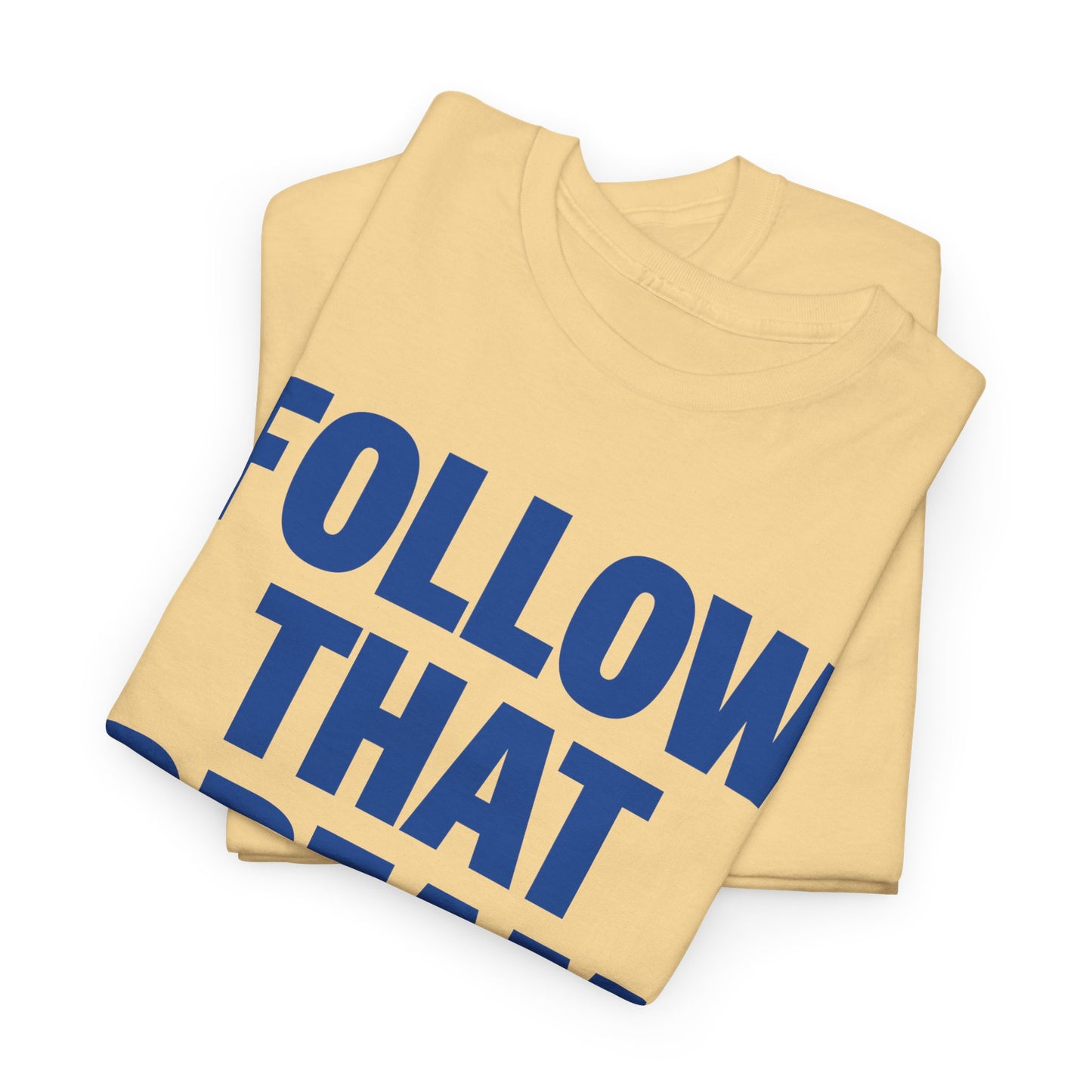 Follow That Dream Heavyweight T-Shirt