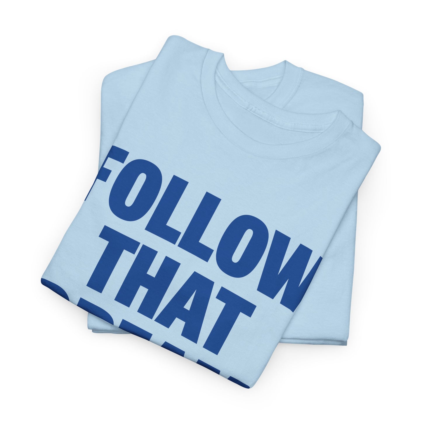Follow That Dream Heavyweight T-Shirt