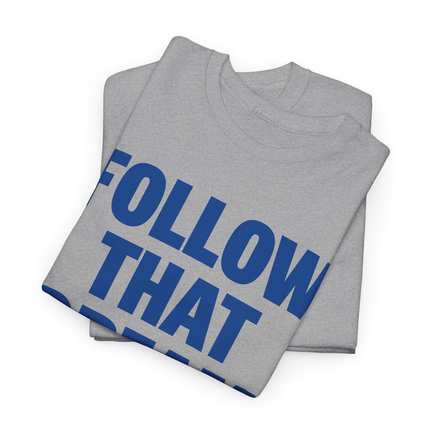 Follow That Dream Heavyweight T-Shirt