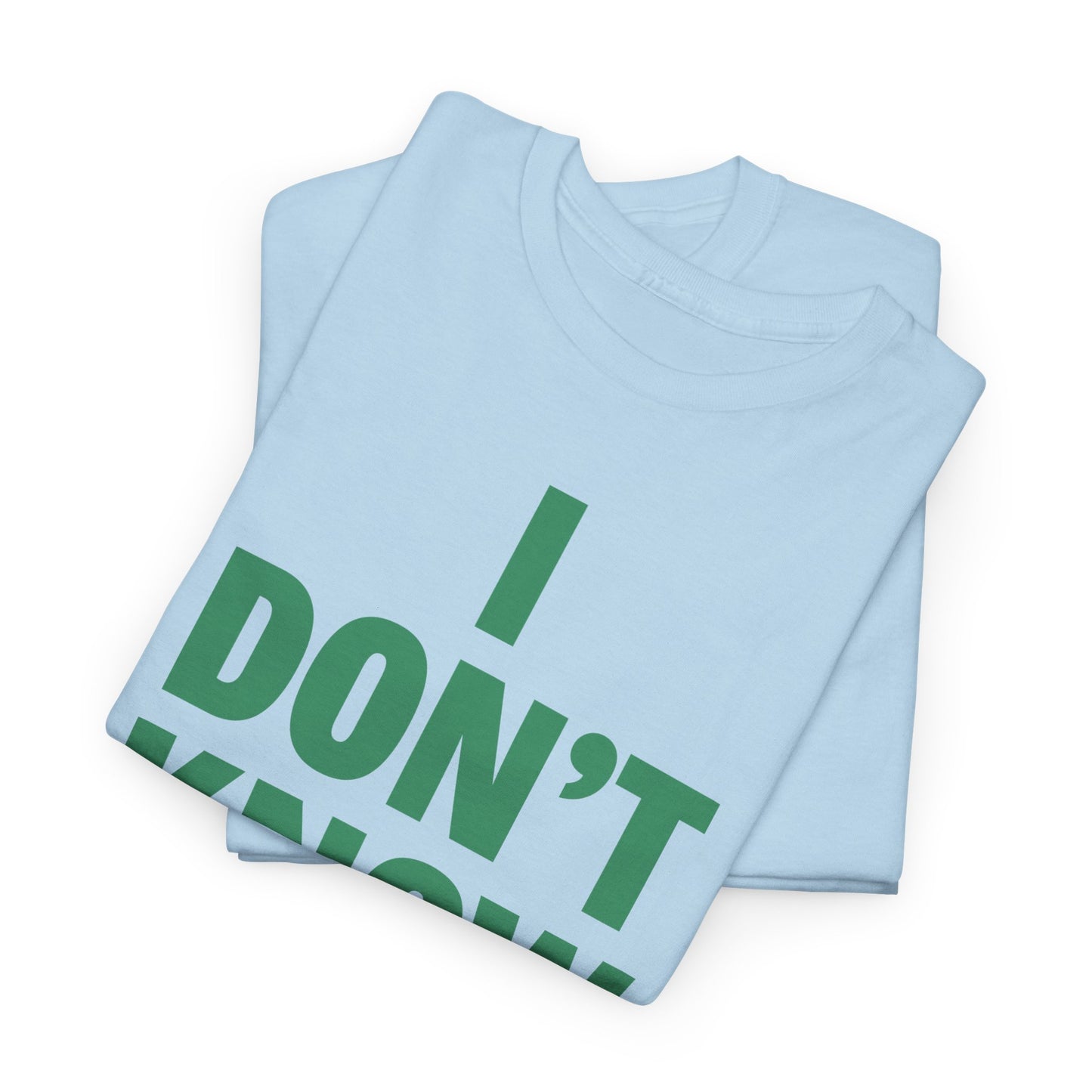 I Don't Know Maybe Heavyweight T-Shirt