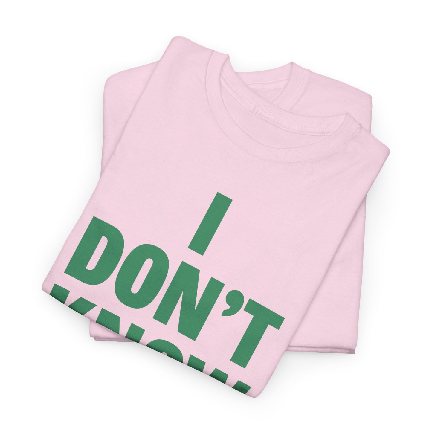 I Don't Know Maybe Heavyweight T-Shirt