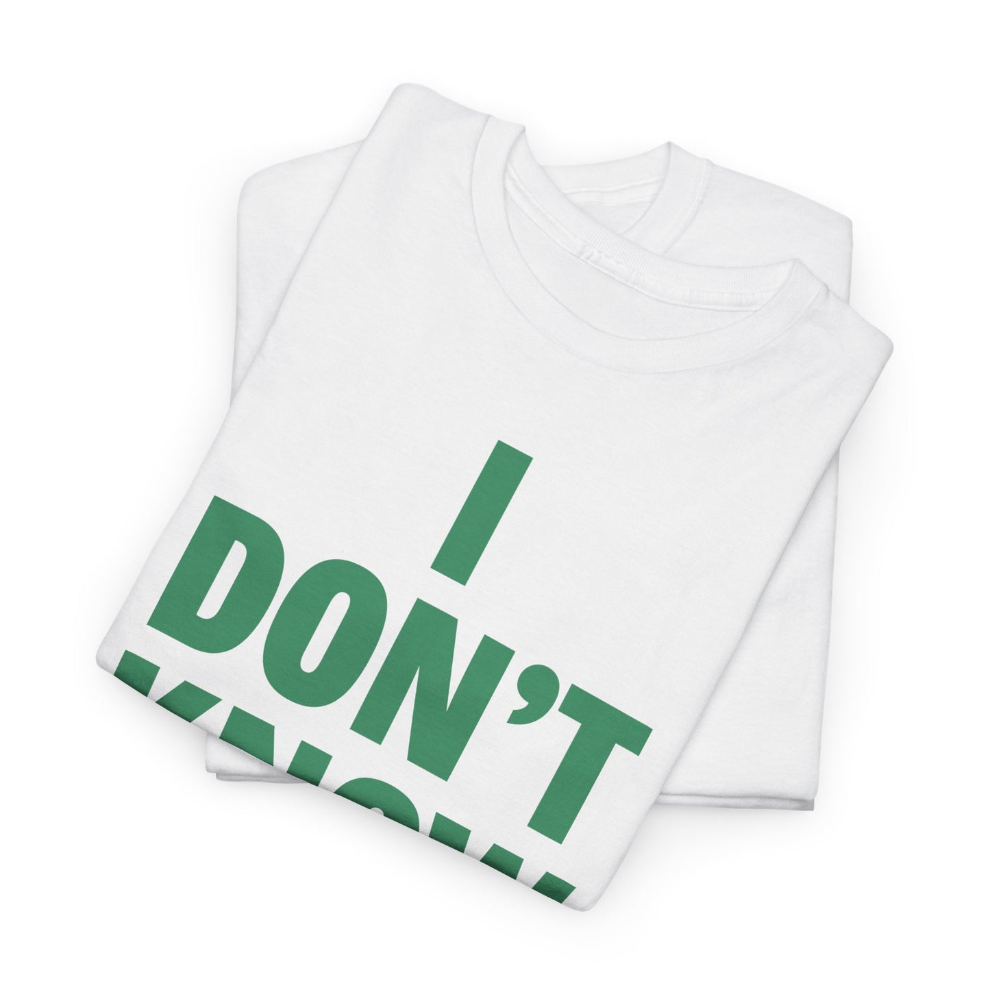 I Don't Know Maybe Heavyweight T-Shirt