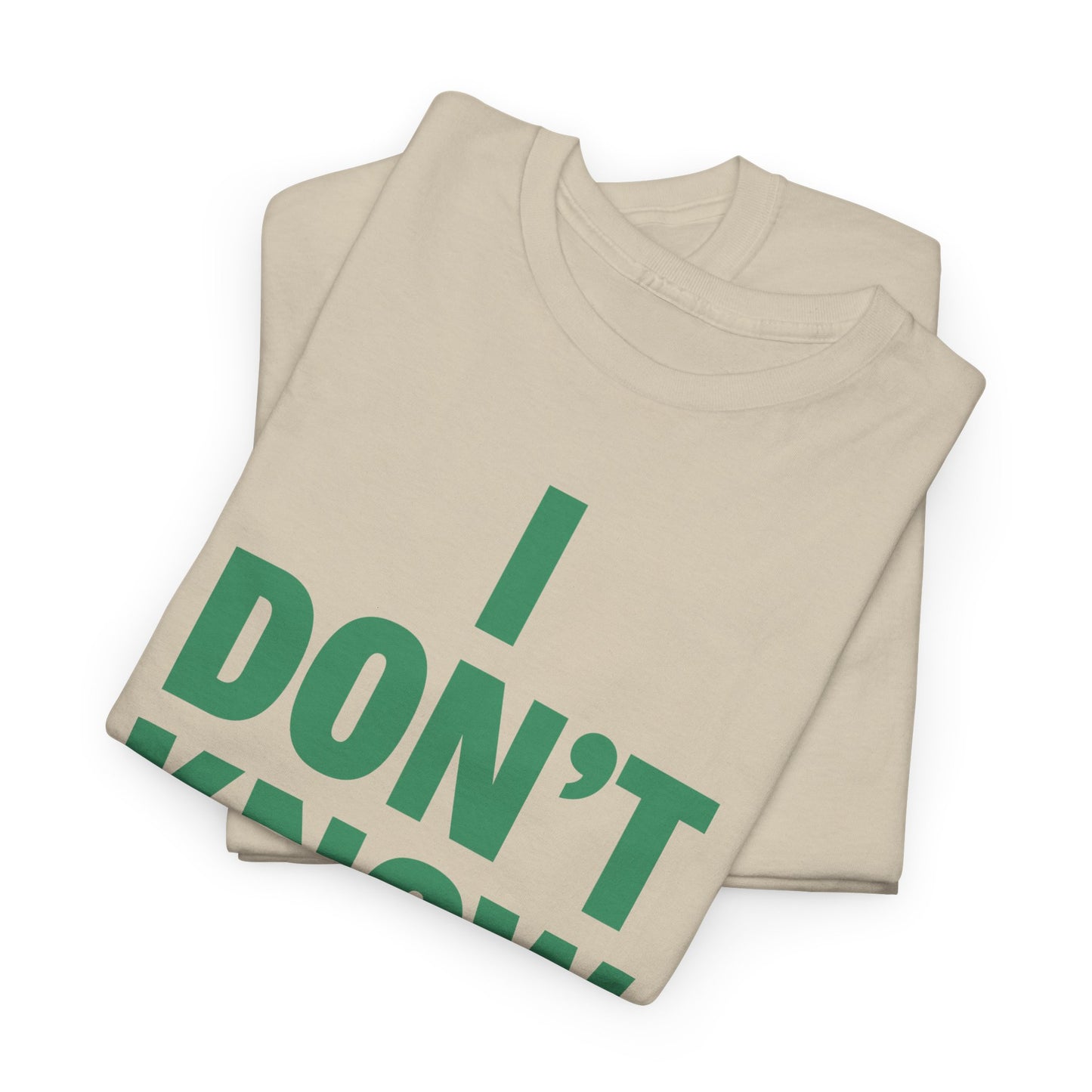 I Don't Know Maybe Heavyweight T-Shirt