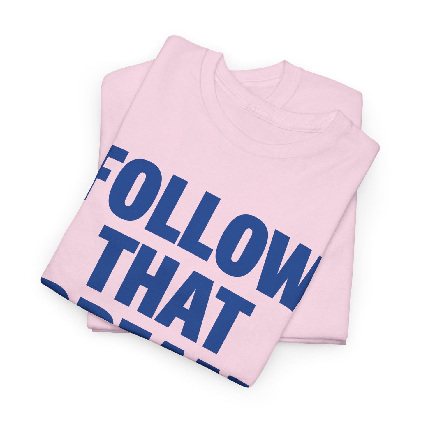Follow That Dream Heavyweight T-Shirt