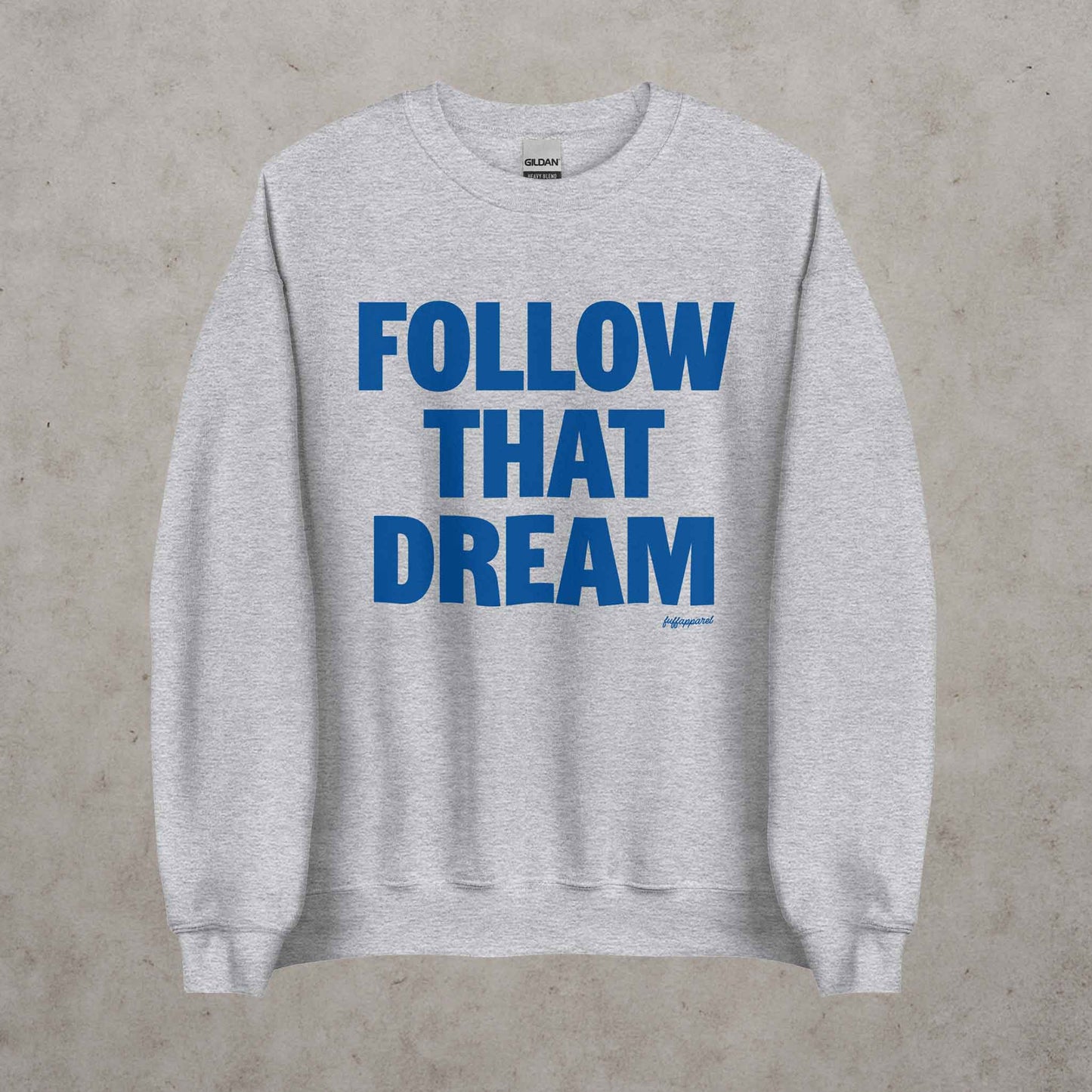 Follow That Dream Sweatshirt