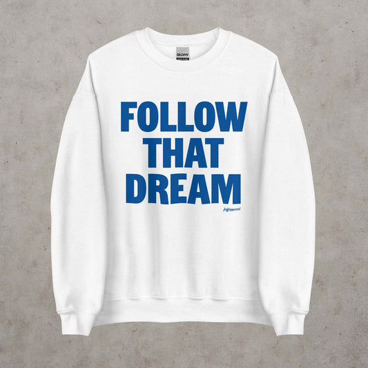 Follow That Dream Sweatshirt