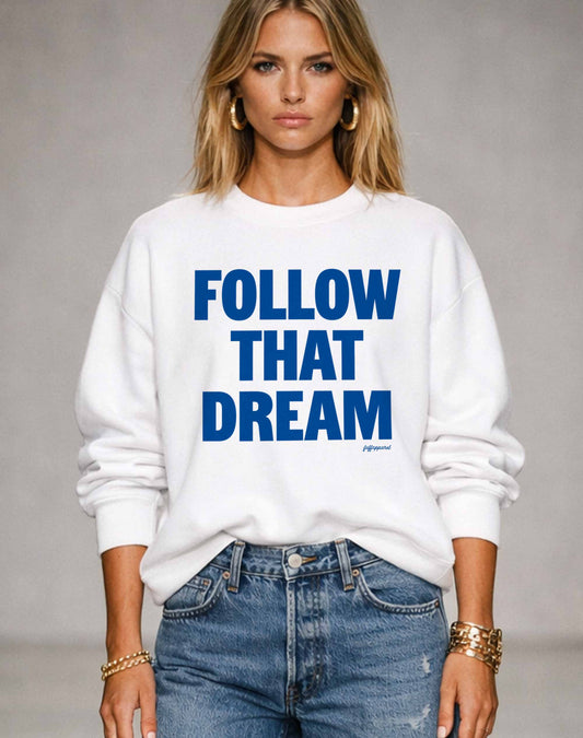 Follow That Dream Sweatshirt